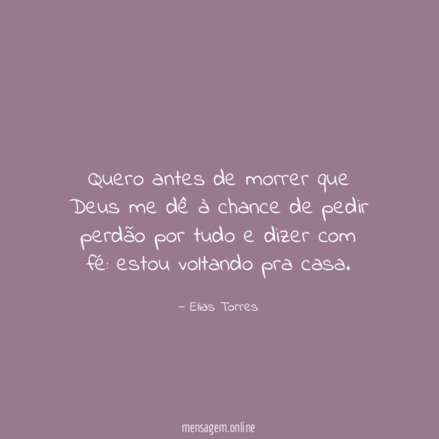 Quero antes de morrer que Deus me dê