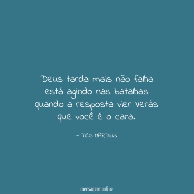 Deus tarda mais não falha está agindo nas