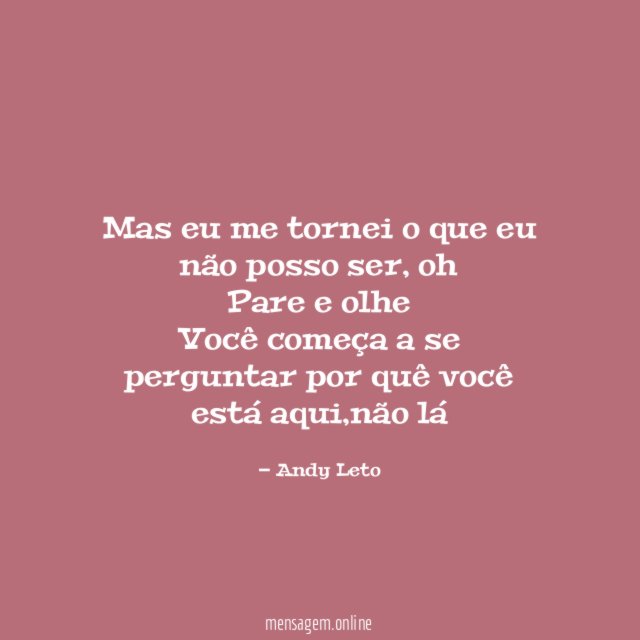 Mas eu me tornei o que eu não posso ser