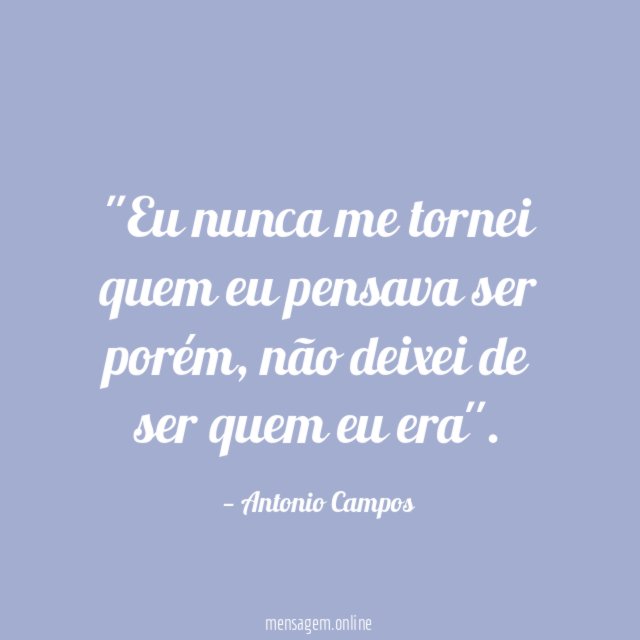 'Eu nunca me tornei quem eu pensava ser porém