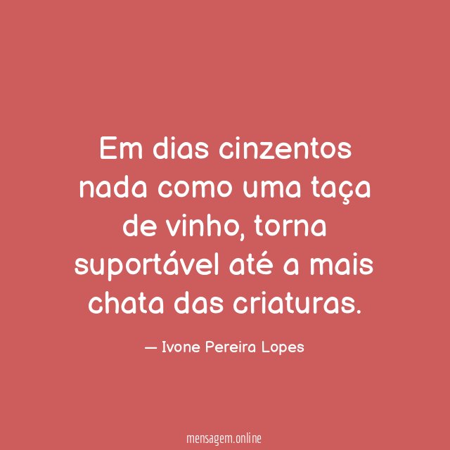Em dias cinzentos nada como uma taça de vinho