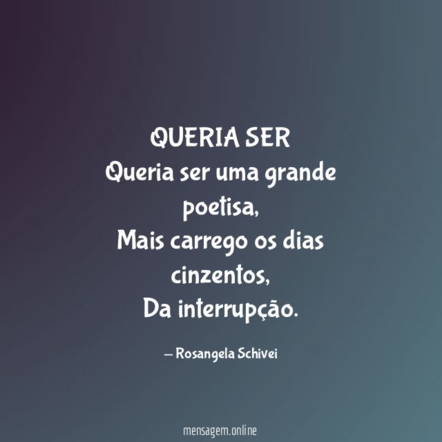 QUERIA SER Queria ser uma grande poetisa