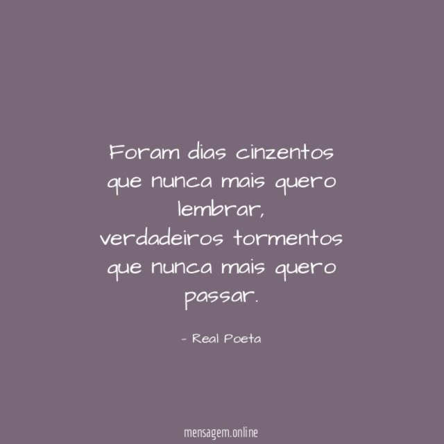 Foram dias cinzentos que nunca mais quero lembrar