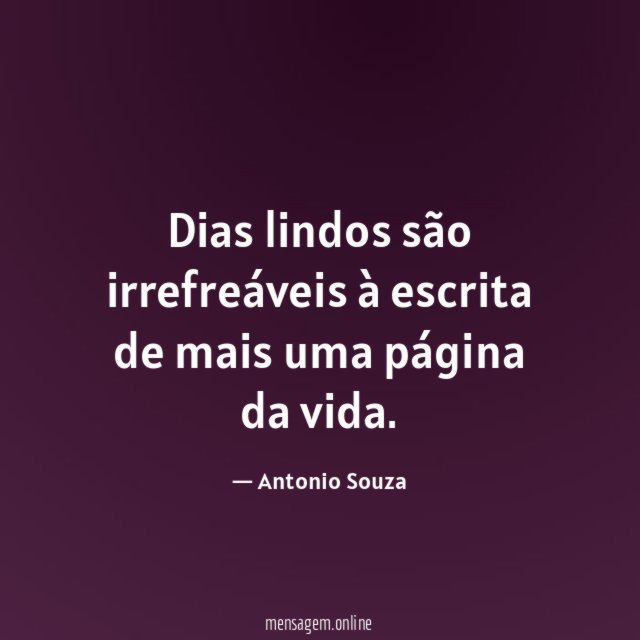 Dias lindos são irrefreáveis à escrita de mais