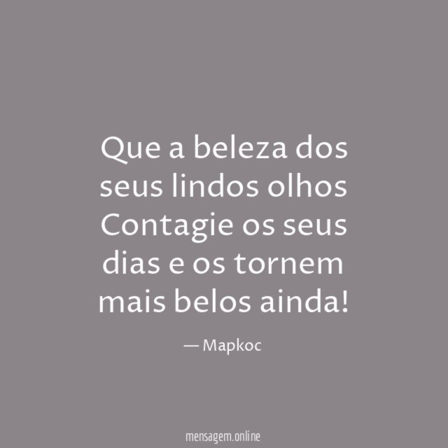 Que a beleza dos seus lindos olhos Contagie os