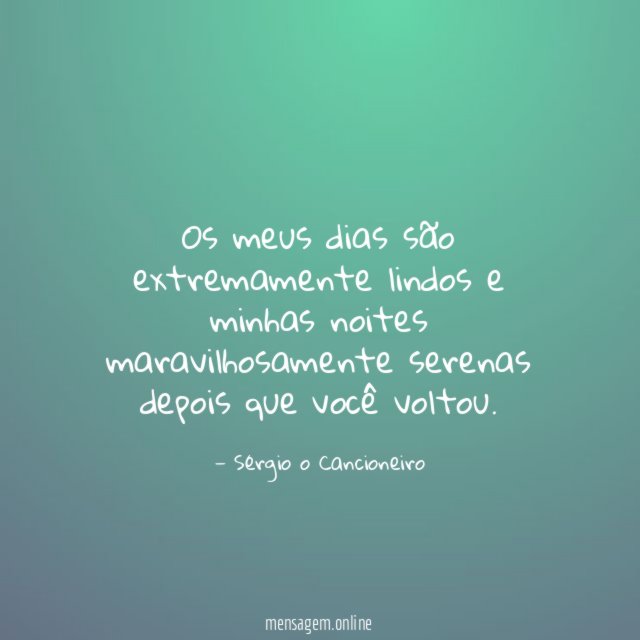 Os meus dias são extremamente lindos e minhas