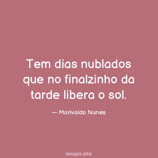 Tem dias nublados que no finalzinho da tarde libera o sol
