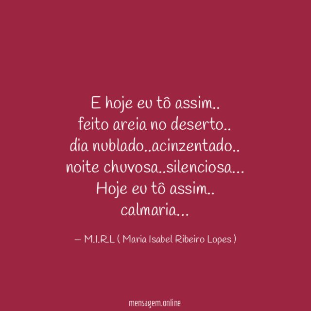E hoje eu tô assim