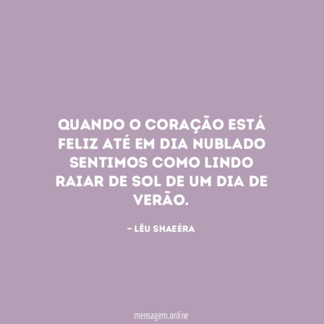 Quando o coração está feliz até em dia