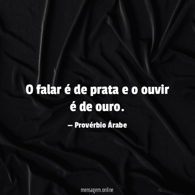 O falar é de prata e o ouvir é de ouro