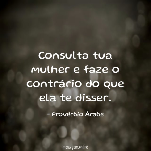 Consulta tua mulher e faze o contrário do