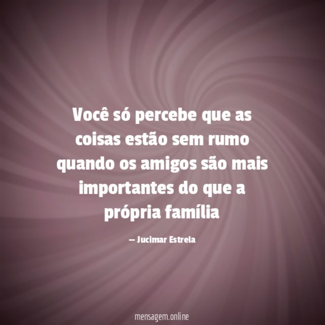 Você só percebe que as coisas estão sem