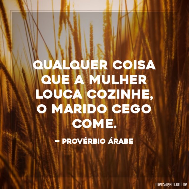 Qualquer coisa que a mulher louca cozinhe
