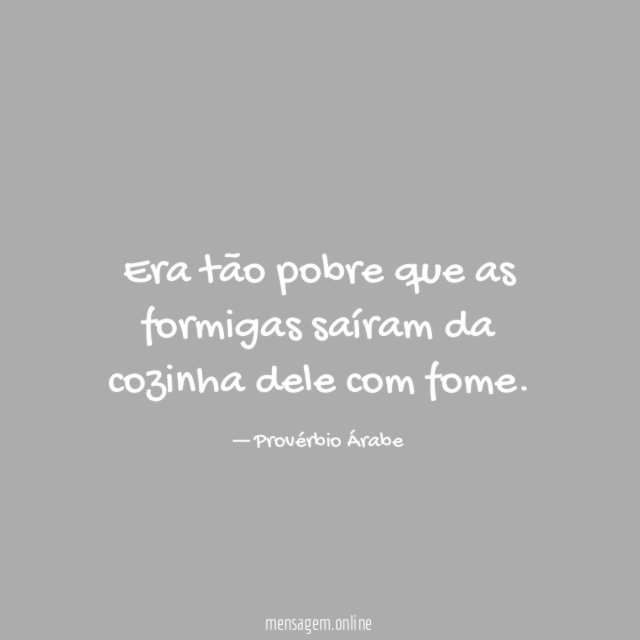 Era tão pobre que as formigas saíram da cozinha