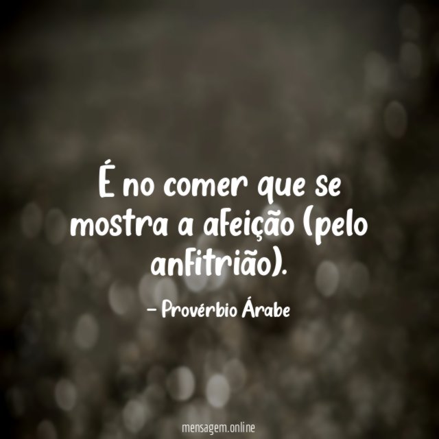 É no comer que se mostra a afeição (pelo anfitrião)