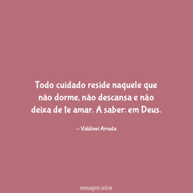 Todo cuidado reside naquele que não dorme