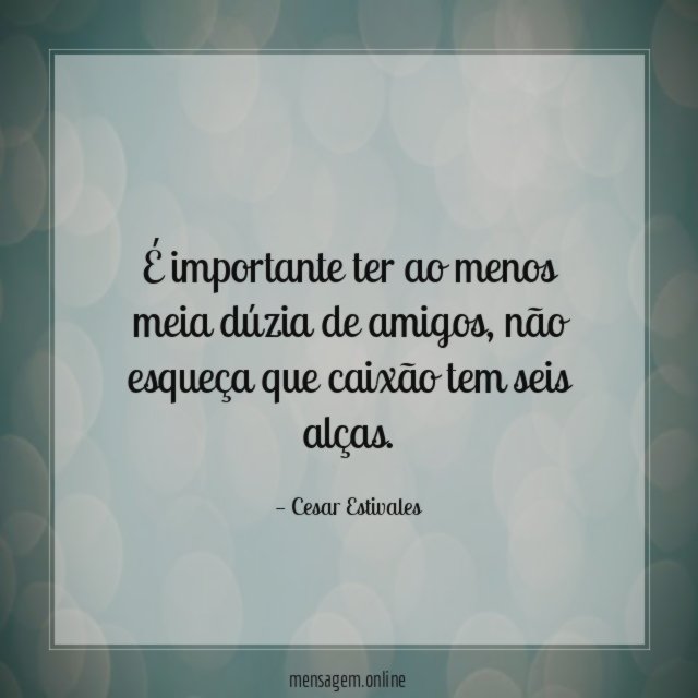 É importante ter ao menos meia dúzia de amigos