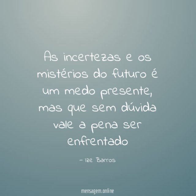 As incertezas e os mistérios do futuro é um medo presente