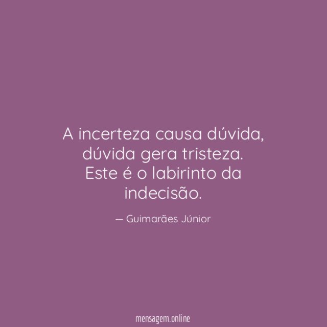 A incerteza causa dúvida