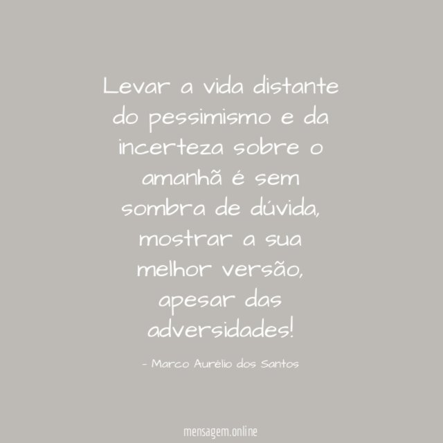 Levar a vida distante do pessimismo e da