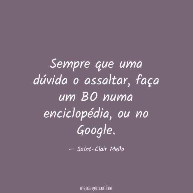 Sempre que uma dúvida o assaltar