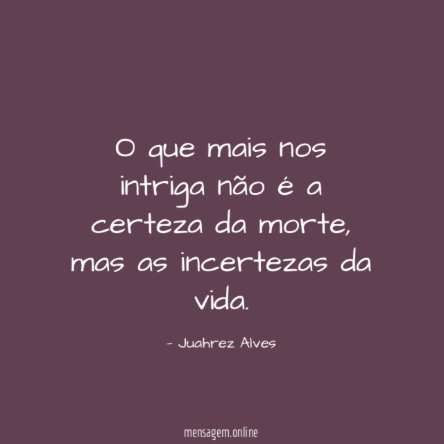 O que mais nos intriga não é a certeza da morte