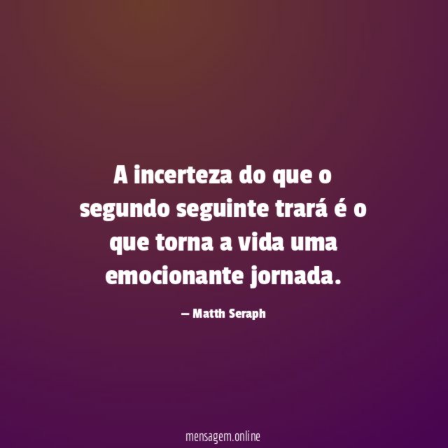 A incerteza do que o segundo seguinte trará