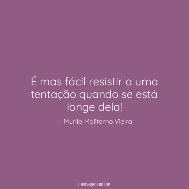 É mas fácil resistir a uma tentação quando