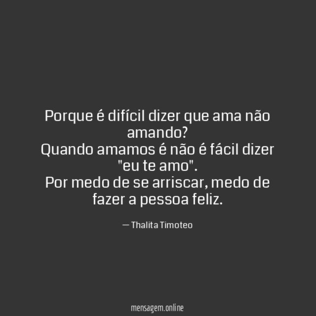 Porque é difícil dizer que ama não amando