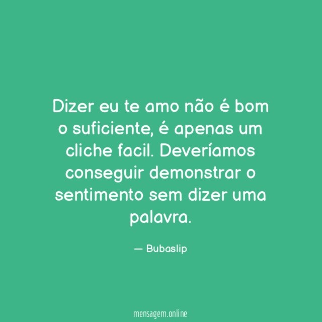 Dizer eu te amo não é bom o suficiente