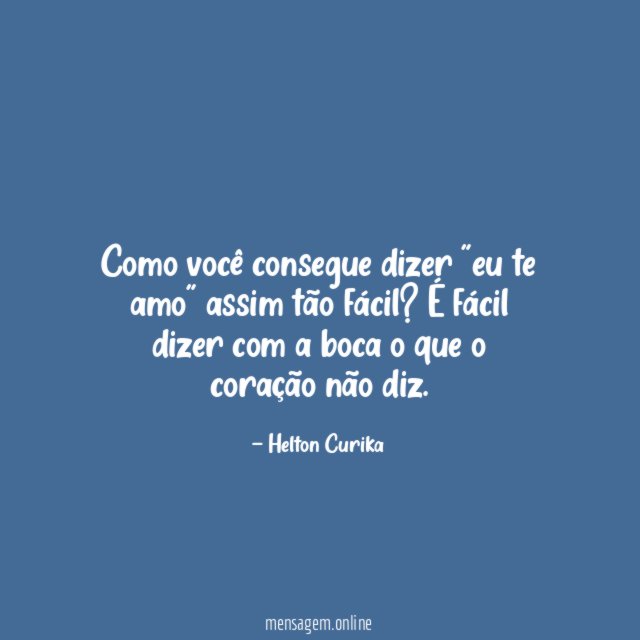 Como você consegue dizer "eu te amo" assim tão fácil