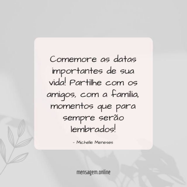 Comemore as datas importantes de sua vida