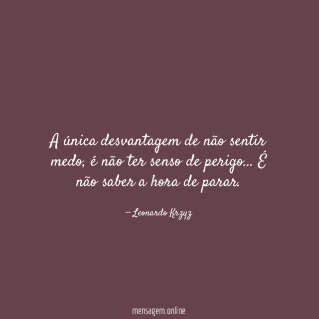 A única desvantagem de não sentir medo