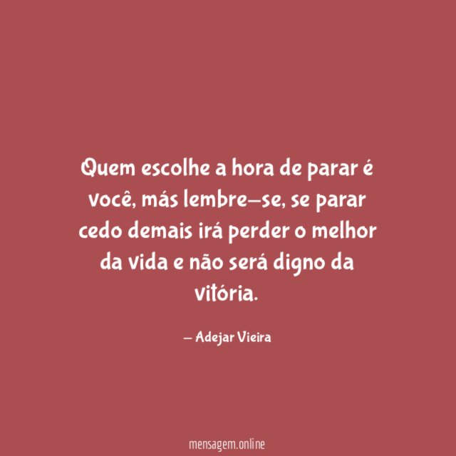 Quem escolhe a hora de parar é você