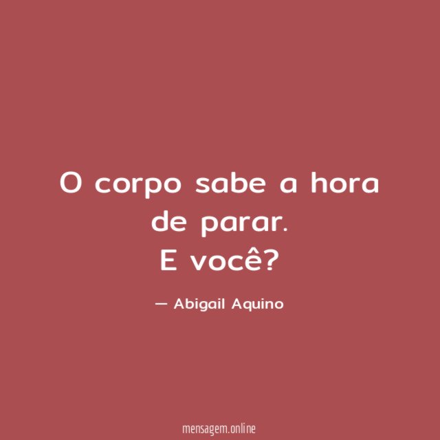 O corpo sabe a hora de parar