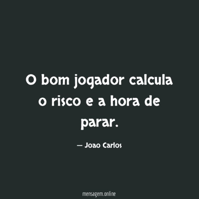 O bom jogador calcula o risco e a hora de parar