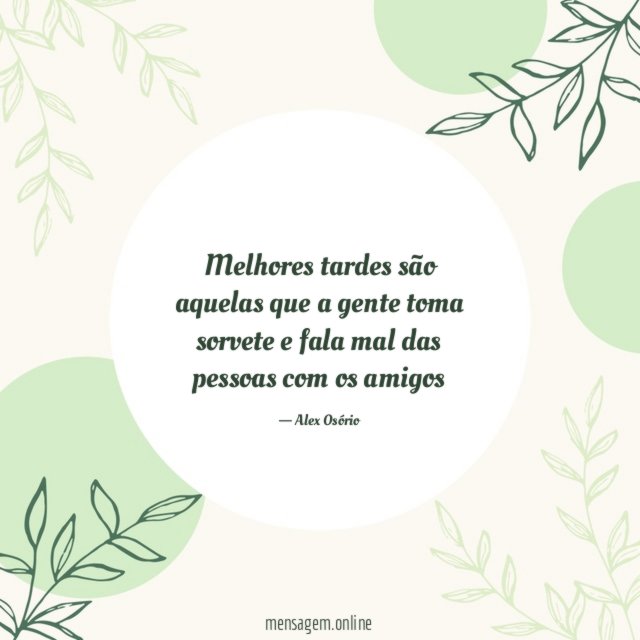 Melhores tardes são aquelas que a gente toma