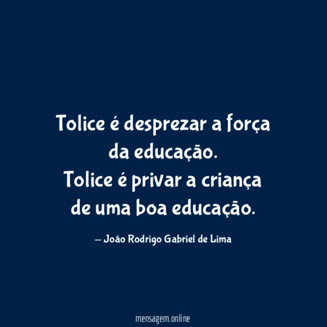 Tolice é desprezar a força da educação