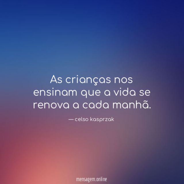 As crianças nos ensinam que a vida se