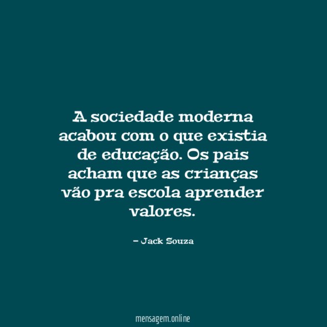 A sociedade moderna acabou com o que existia de educação