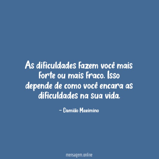 As dificuldades fazem você mais forte ou mais fraco