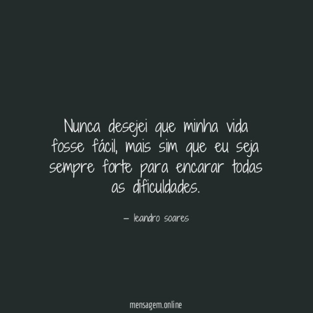 Nunca desejei que minha vida fosse fácil