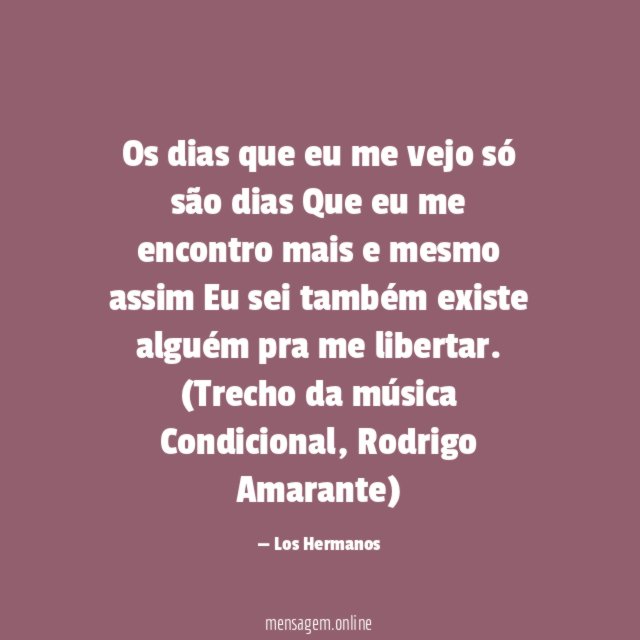Os dias que eu me vejo só são