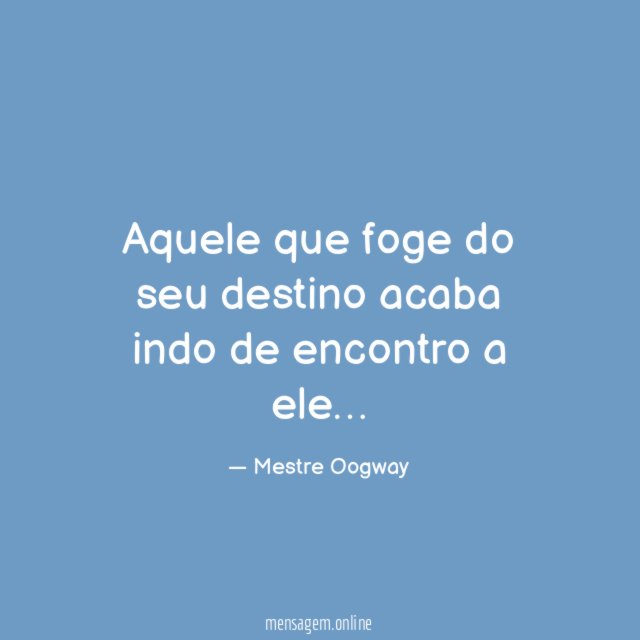 Aquele que foge do seu destino acaba indo de encontro a ele