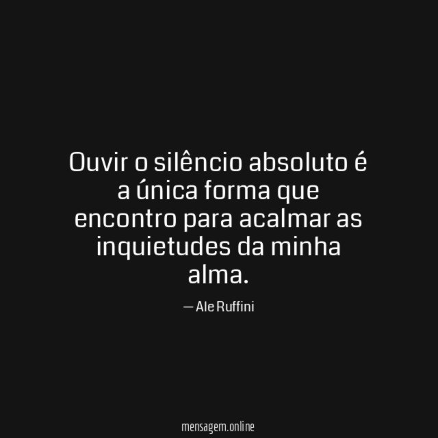Ouvir o silêncio absoluto é a única forma