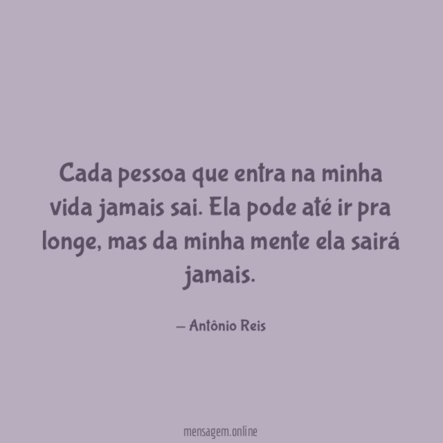 Cada pessoa que entra na minha vida jamais sai