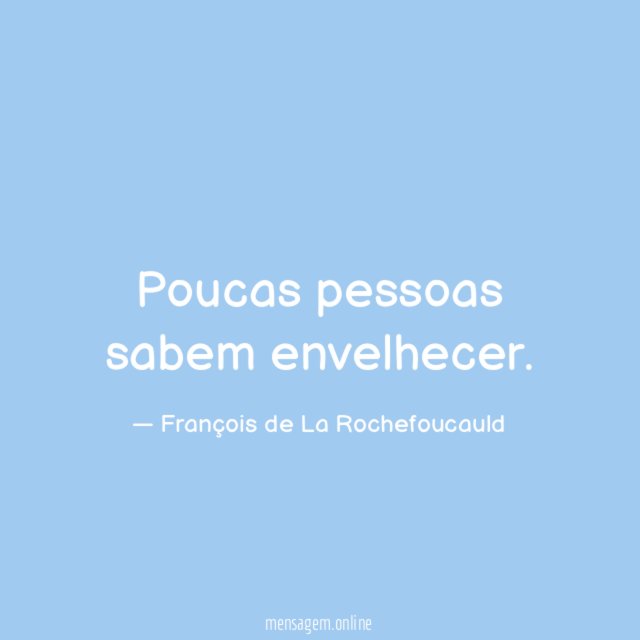 Poucas pessoas sabem envelhecer