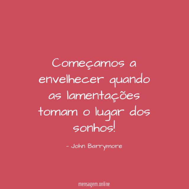 Começamos a envelhecer quando as lamentações tomam o lugar