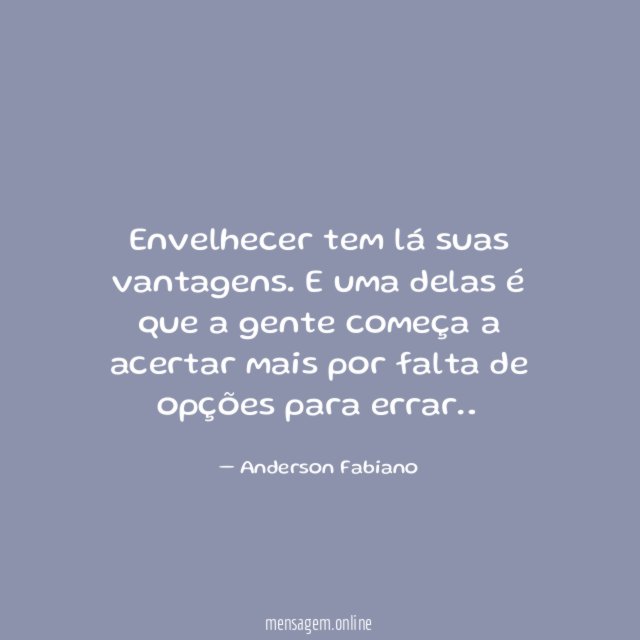 Envelhecer tem lá suas vantagens