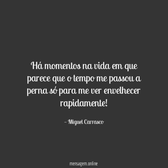 Há momentos na vida em que parece que
